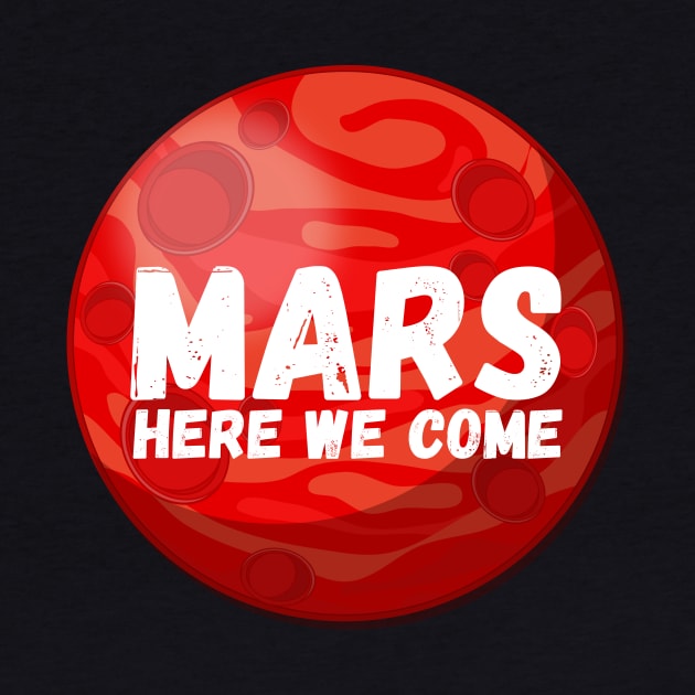 Mars, Here We Come! Funny Space Exploration Gift by nathalieaynie